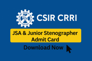 CSIR CRRI JSA & Junior Stenographer Recruitment 2025 – Admit Card Released for 246 Posts