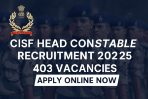 CISF Head Constable Recruitment 2025 – Apply Now for 403 Vacancies