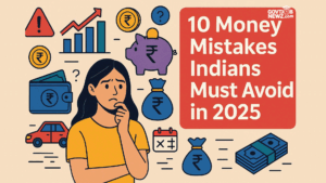 10 Money Mistakes Indians Must Avoid in 2025: Secure Your Future Now